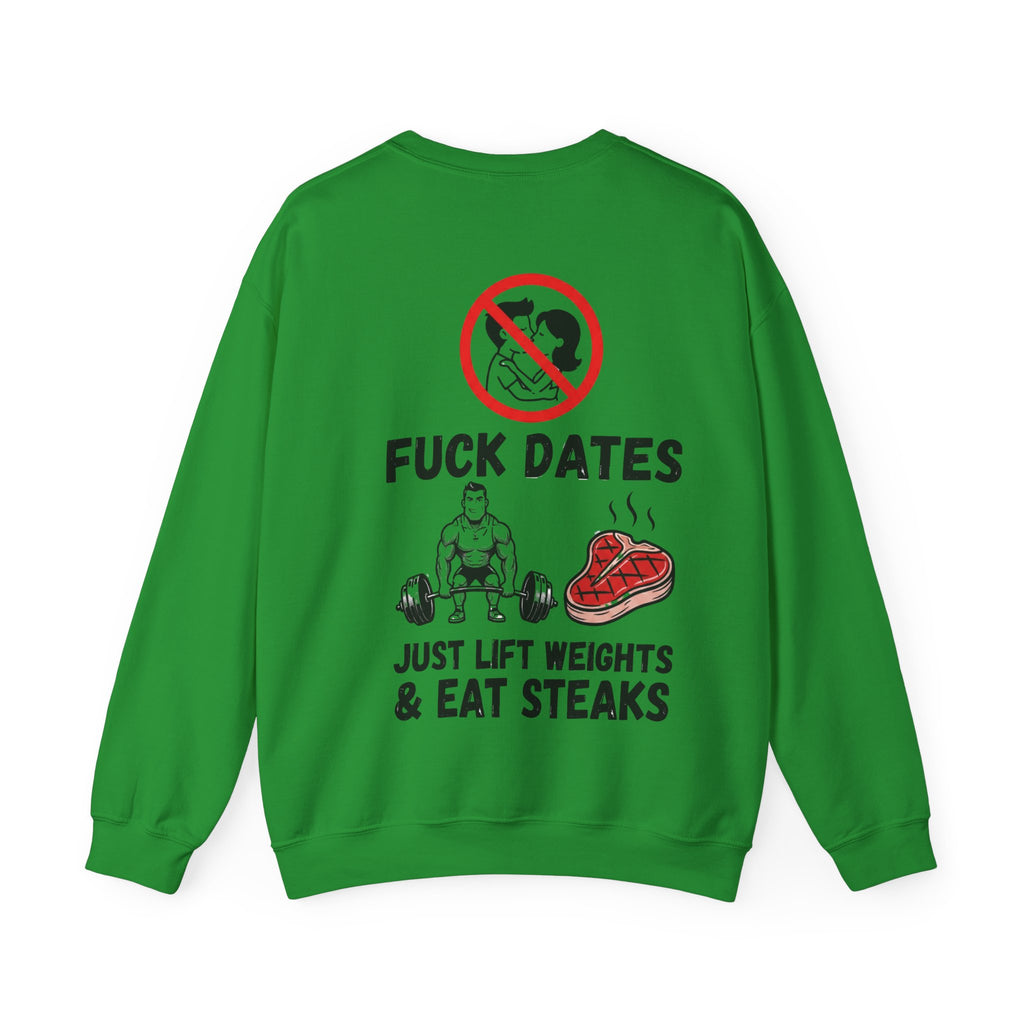 Crewneck Sweatshirt — "Fuck Dates, Just Lift Weights & Eat Steaks" Gym Humor