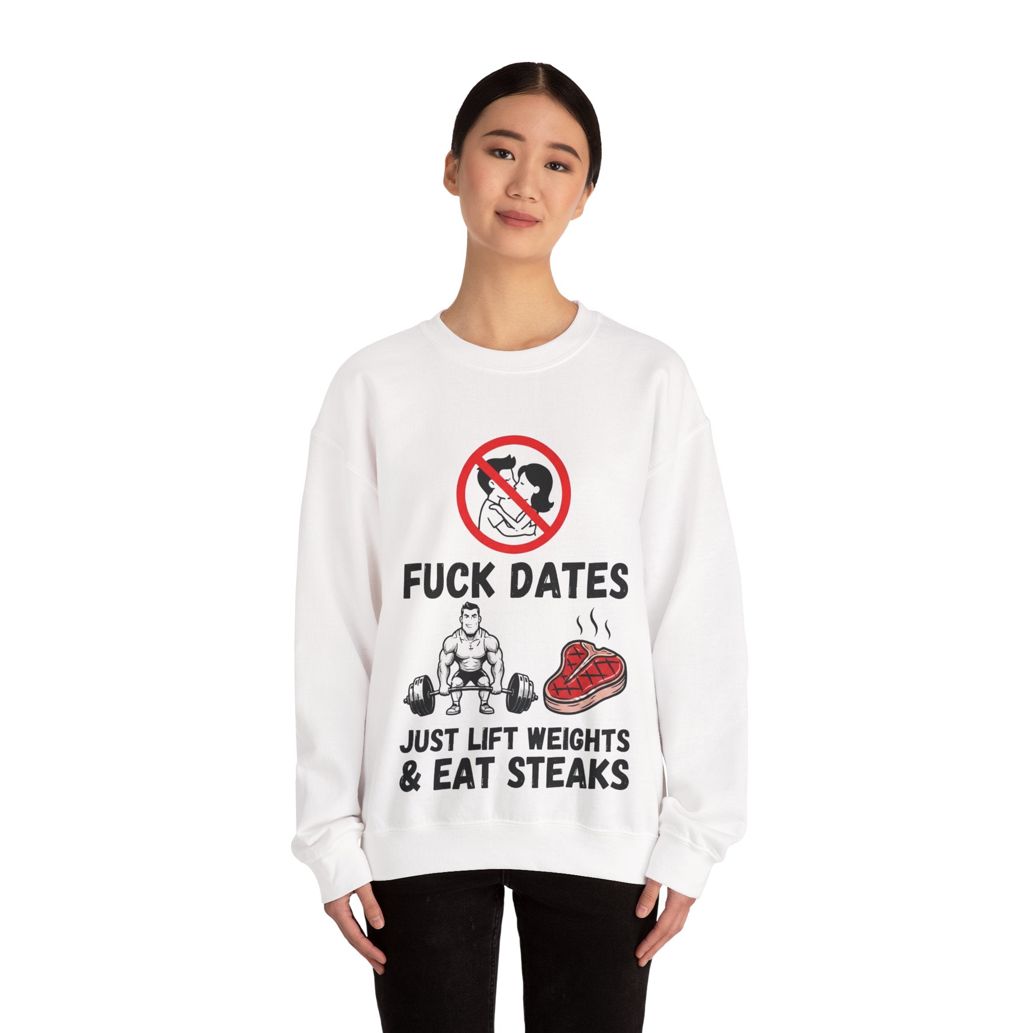 Crewneck Sweatshirt — "Fuck Dates, Just Lift Weights & Eat Steaks" Gym Humor