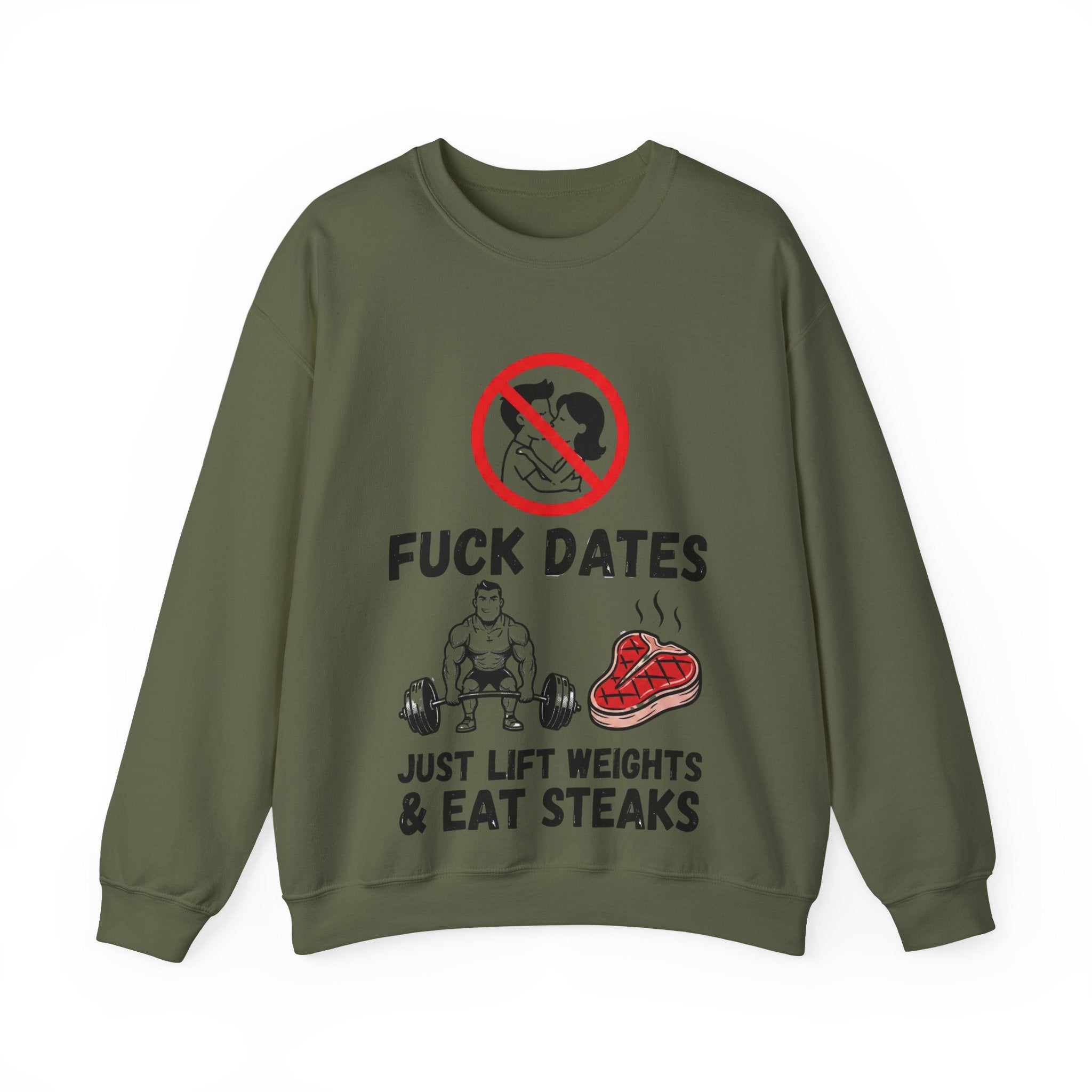 Crewneck Sweatshirt — "Fuck Dates, Just Lift Weights & Eat Steaks" Gym Humor