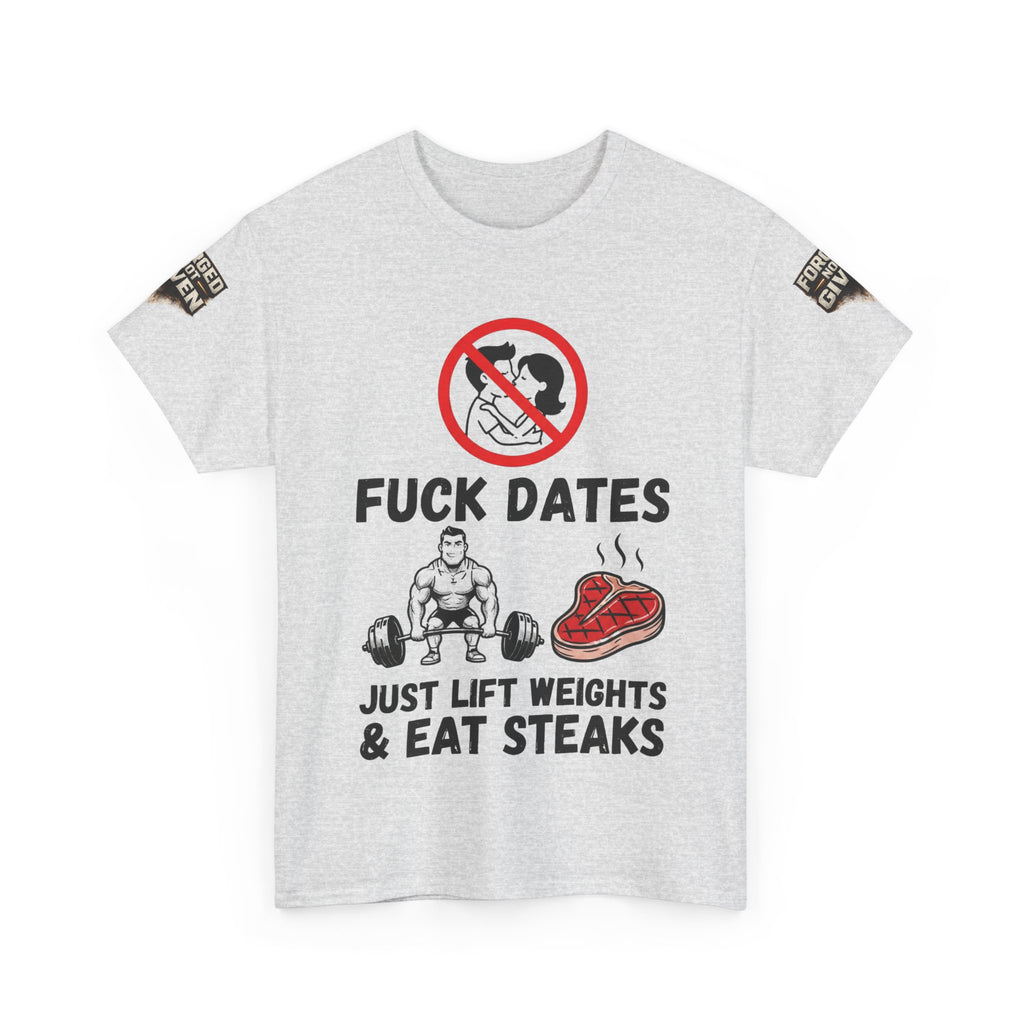 Funny Gym Tee — “Fuck Dates, Just Lift Weights & Eat Steaks” Workout Shirt