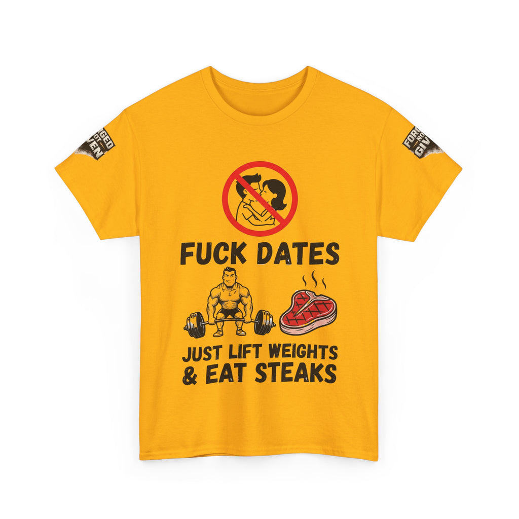 Funny Gym Tee — “Fuck Dates, Just Lift Weights & Eat Steaks” Workout Shirt