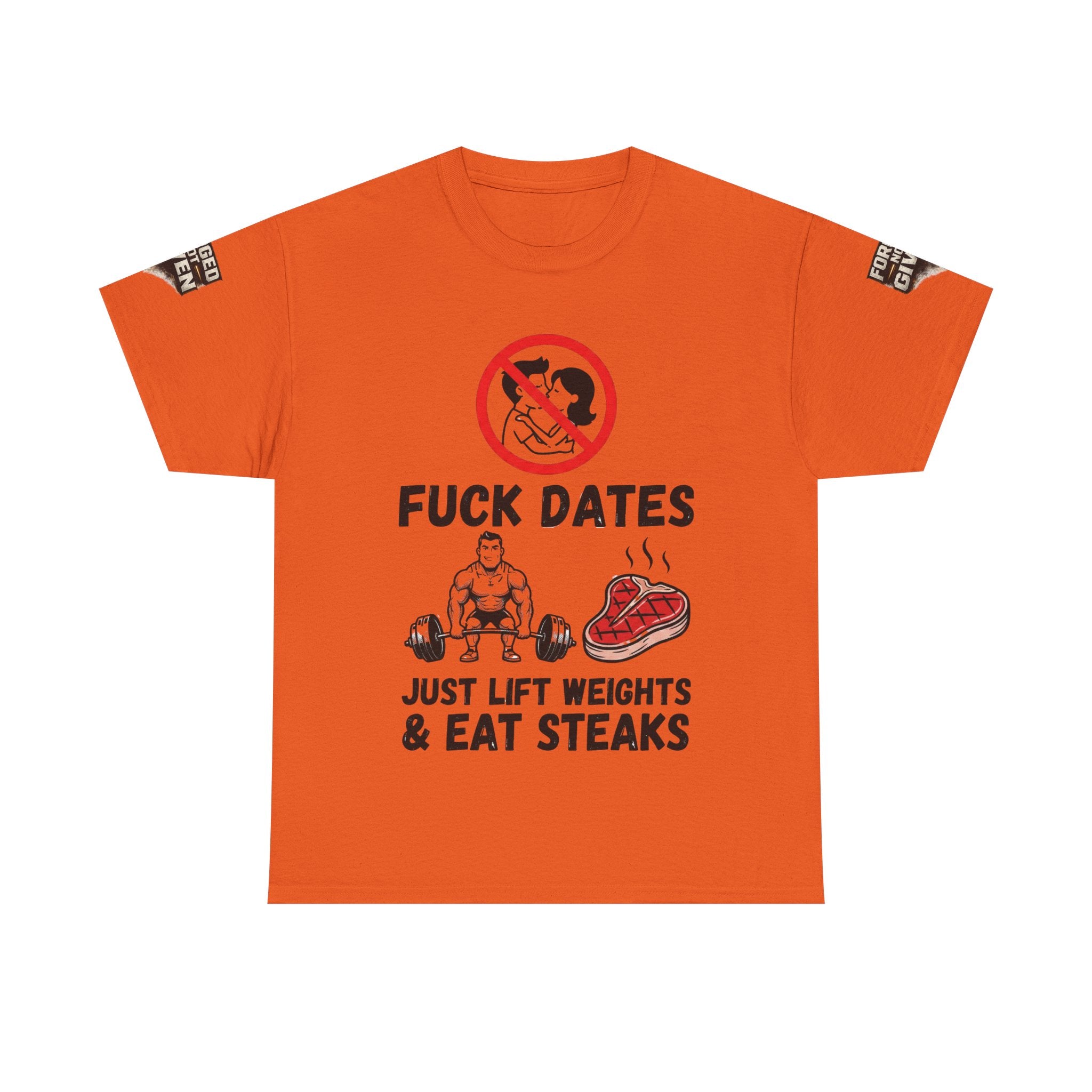 Funny Gym Tee — “Fuck Dates, Just Lift Weights & Eat Steaks” Workout Shirt