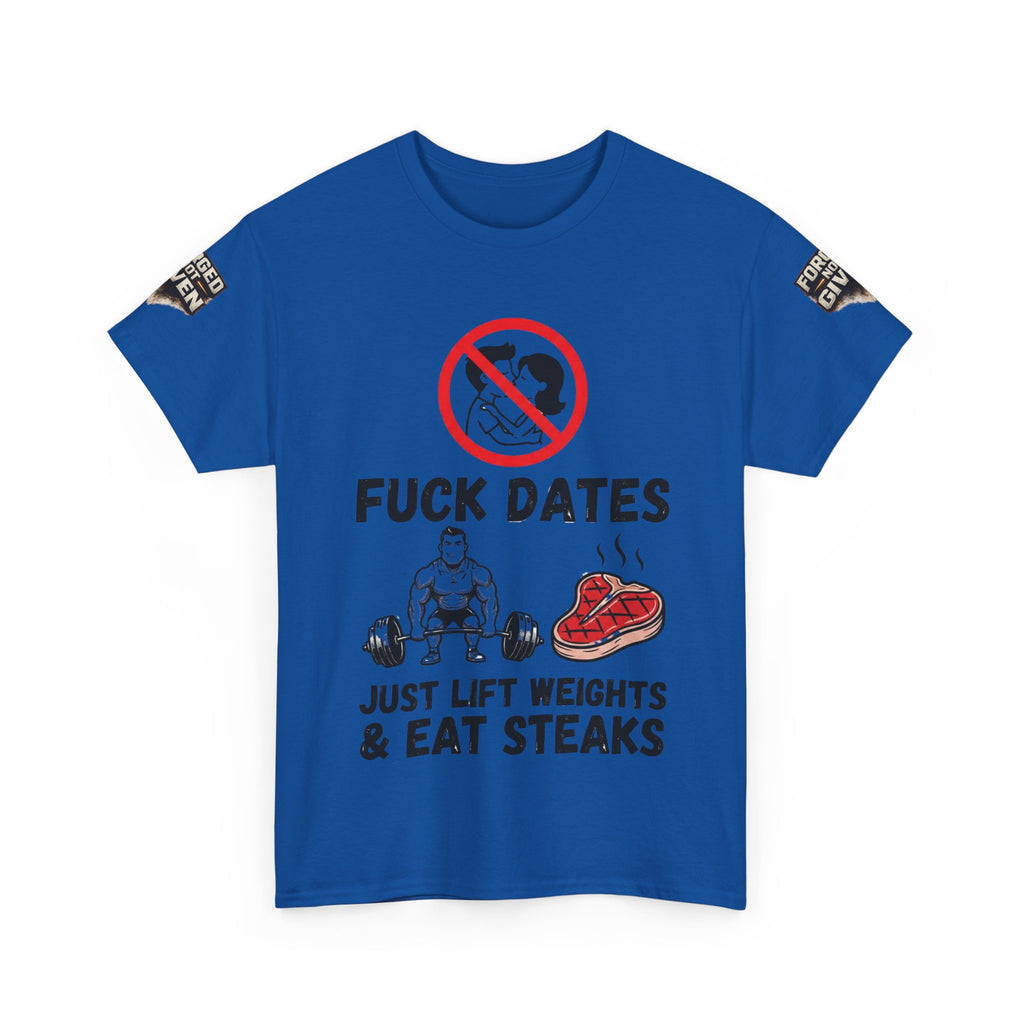 Funny Gym Tee — “Fuck Dates, Just Lift Weights & Eat Steaks” Workout Shirt