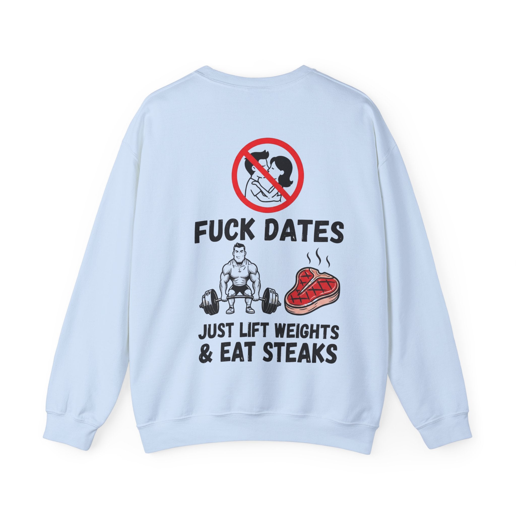 Crewneck Sweatshirt — "Fuck Dates, Just Lift Weights & Eat Steaks" Gym Humor