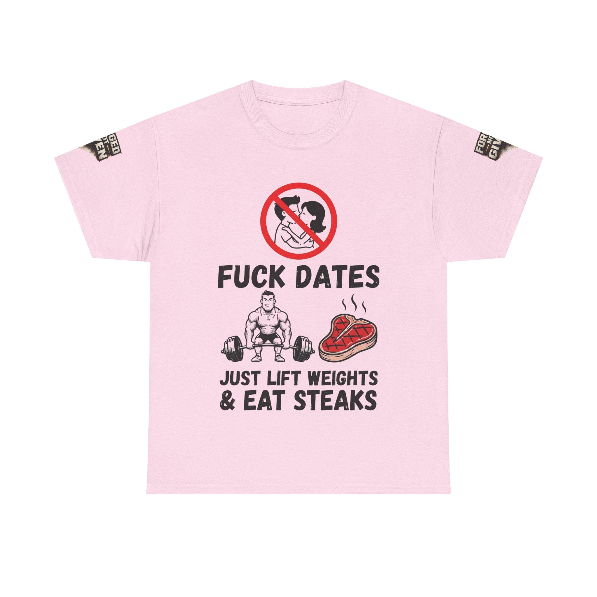 Funny Gym Tee — “Fuck Dates, Just Lift Weights & Eat Steaks” Workout Shirt