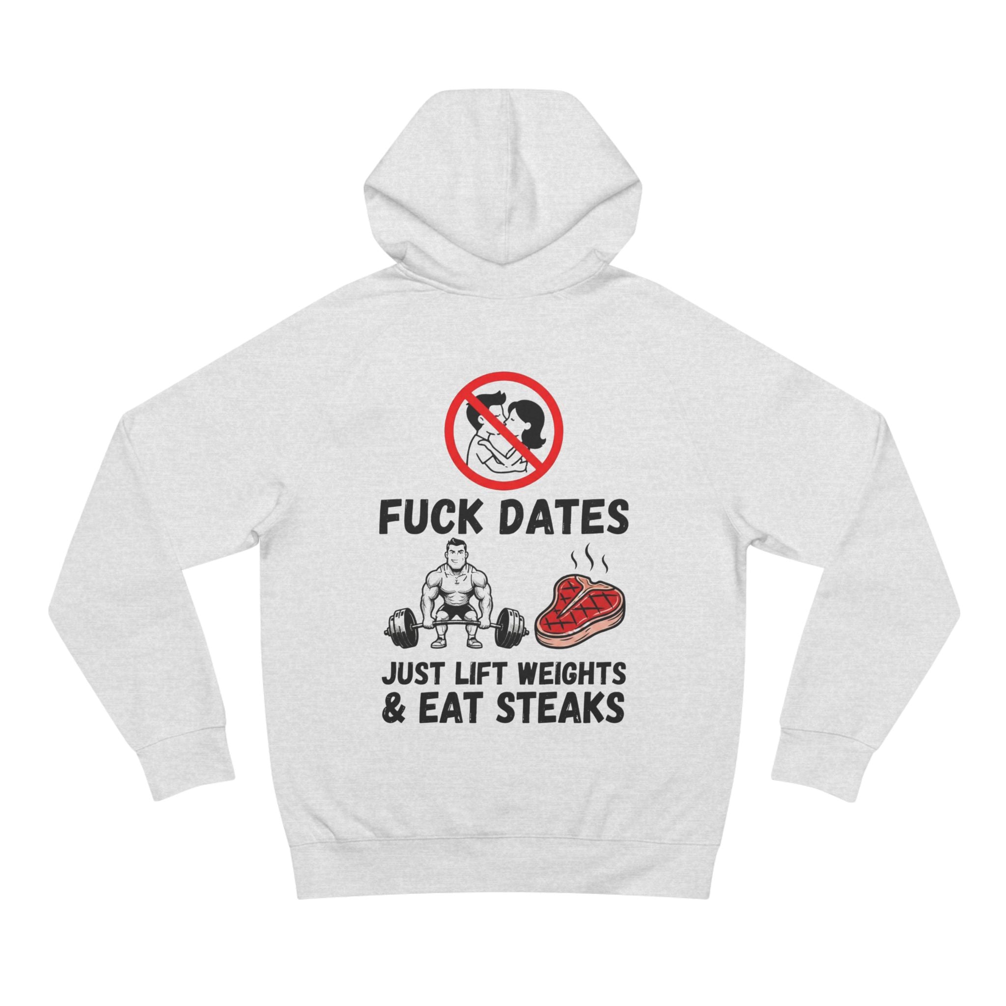 Hoodie - “Fuck Dates, Just Lift Weights & Eat Steaks” Fitness Hoodie