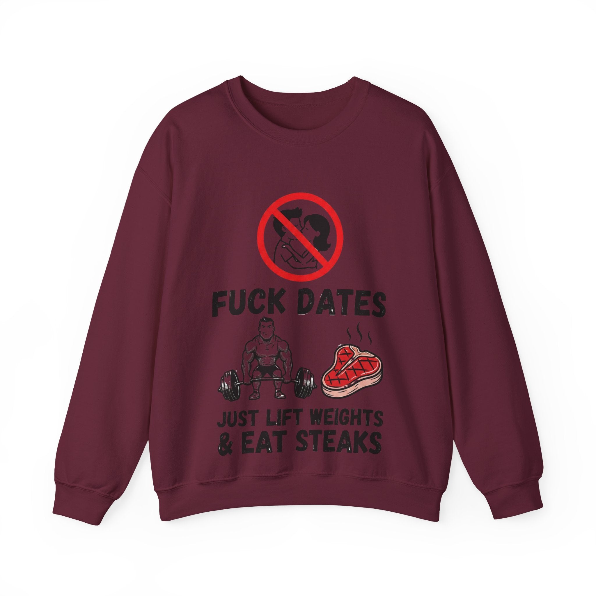 Crewneck Sweatshirt — "Fuck Dates, Just Lift Weights & Eat Steaks" Gym Humor