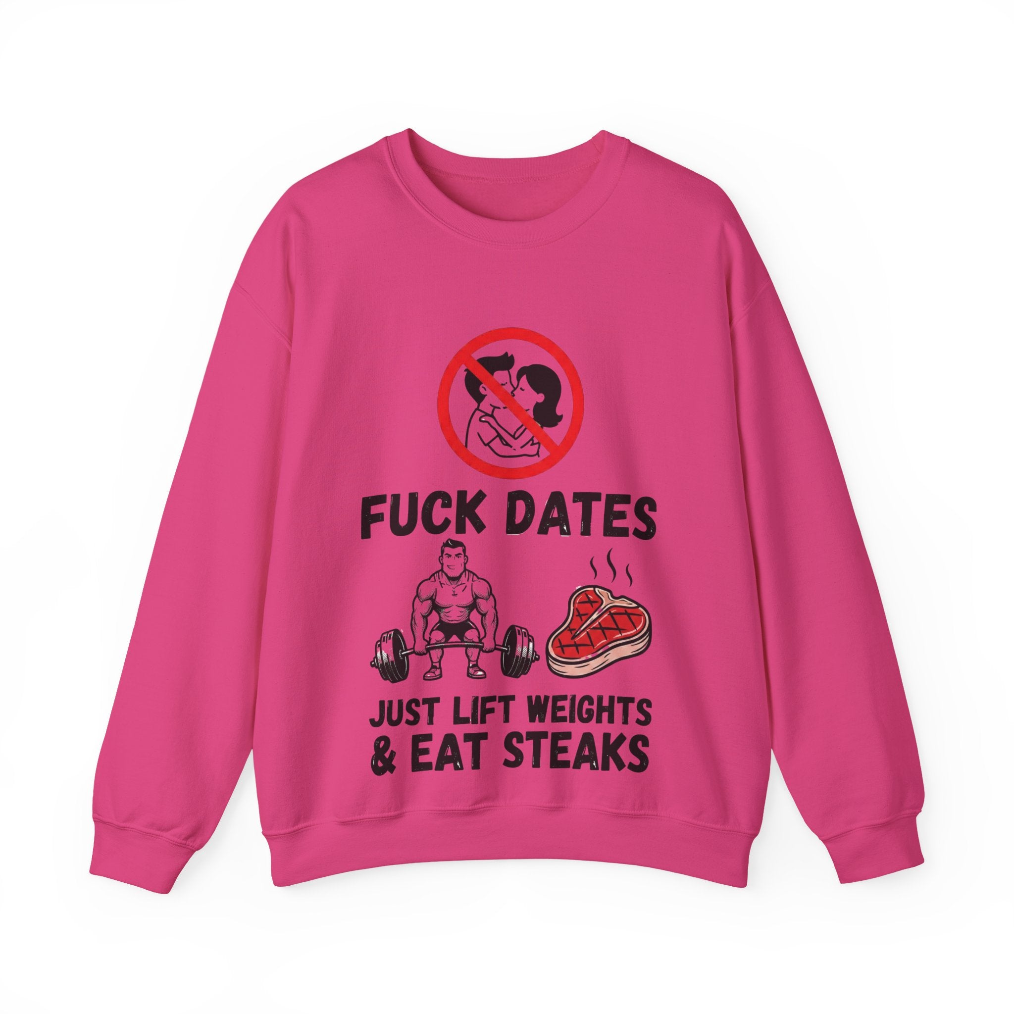 Crewneck Sweatshirt — "Fuck Dates, Just Lift Weights & Eat Steaks" Gym Humor