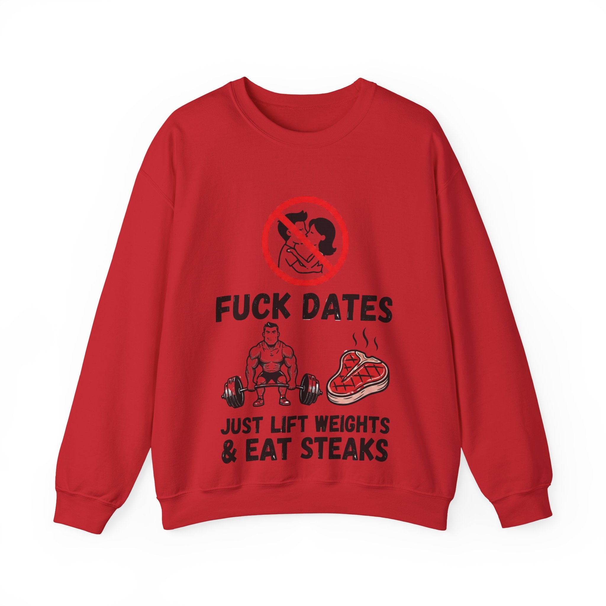 Crewneck Sweatshirt — "Fuck Dates, Just Lift Weights & Eat Steaks" Gym Humor