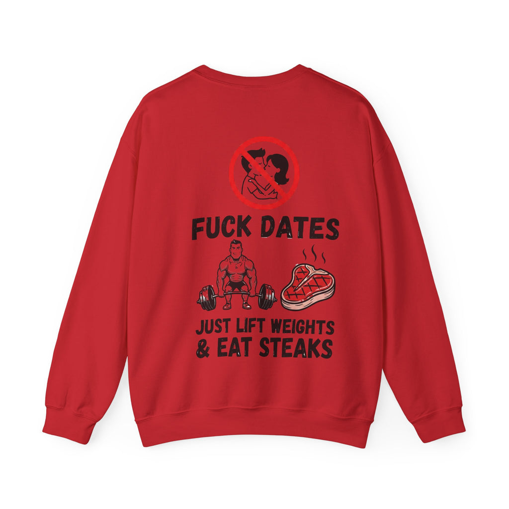 Crewneck Sweatshirt — "Fuck Dates, Just Lift Weights & Eat Steaks" Gym Humor