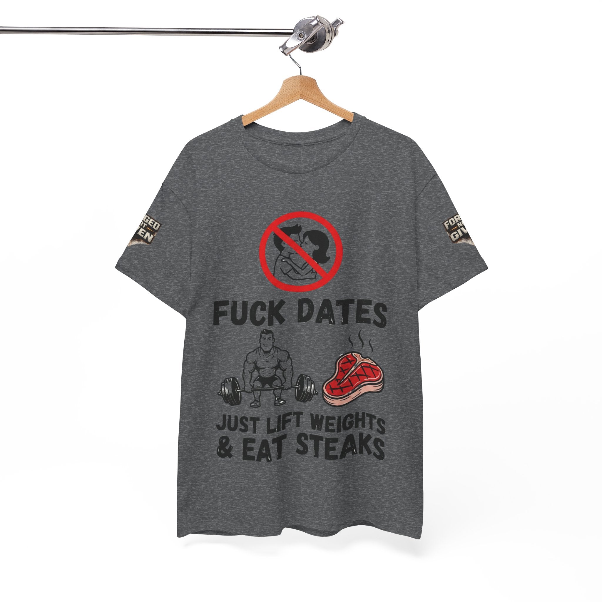 Funny Gym Tee — “Fuck Dates, Just Lift Weights & Eat Steaks” Workout Shirt