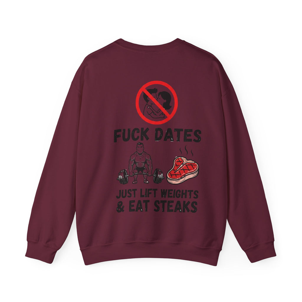 Crewneck Sweatshirt — "Fuck Dates, Just Lift Weights & Eat Steaks" Gym Humor