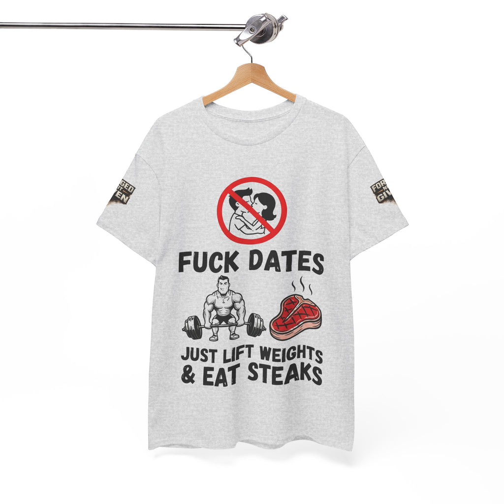 Funny Gym Tee — “Fuck Dates, Just Lift Weights & Eat Steaks” Workout Shirt
