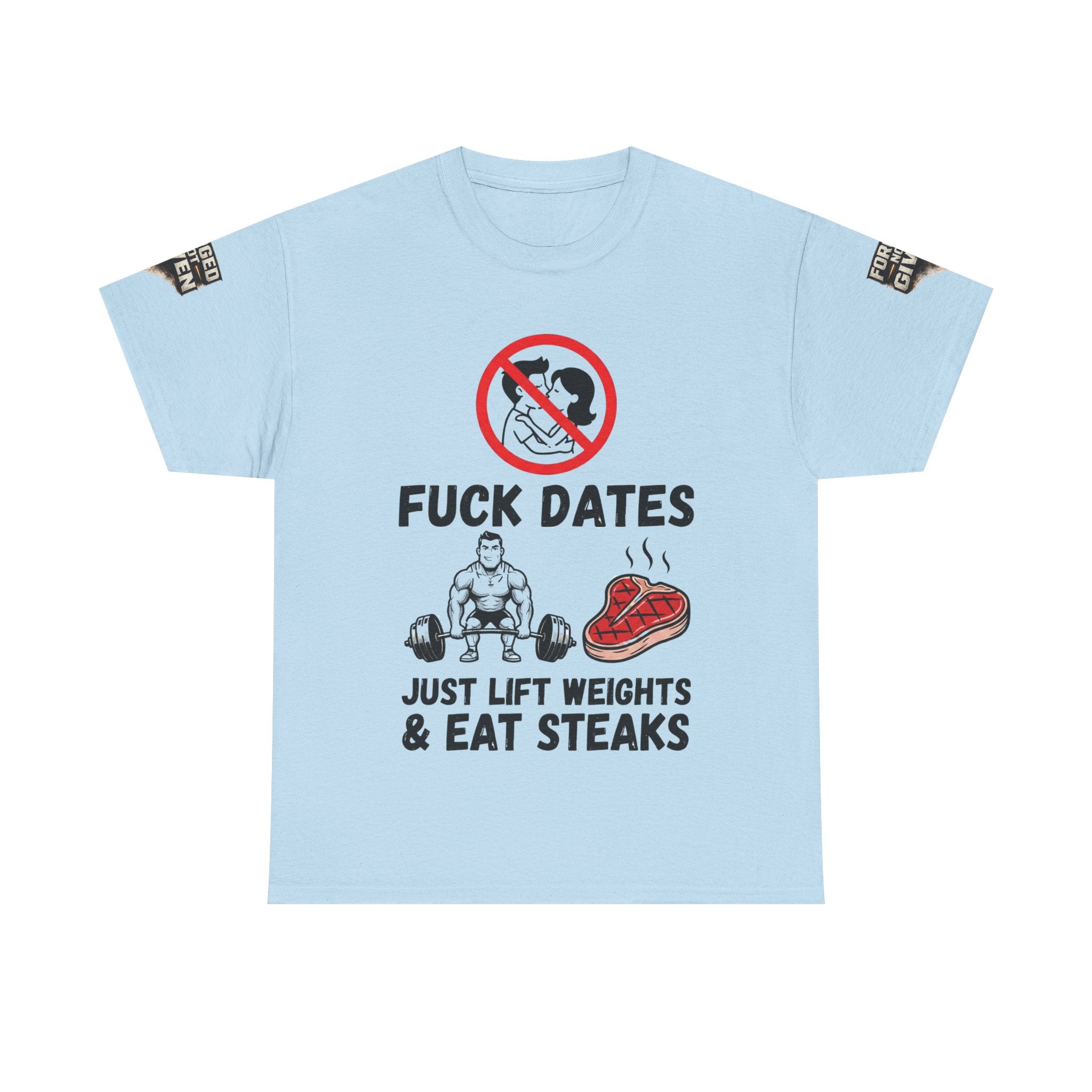 Funny Gym Tee — “Fuck Dates, Just Lift Weights & Eat Steaks” Workout Shirt