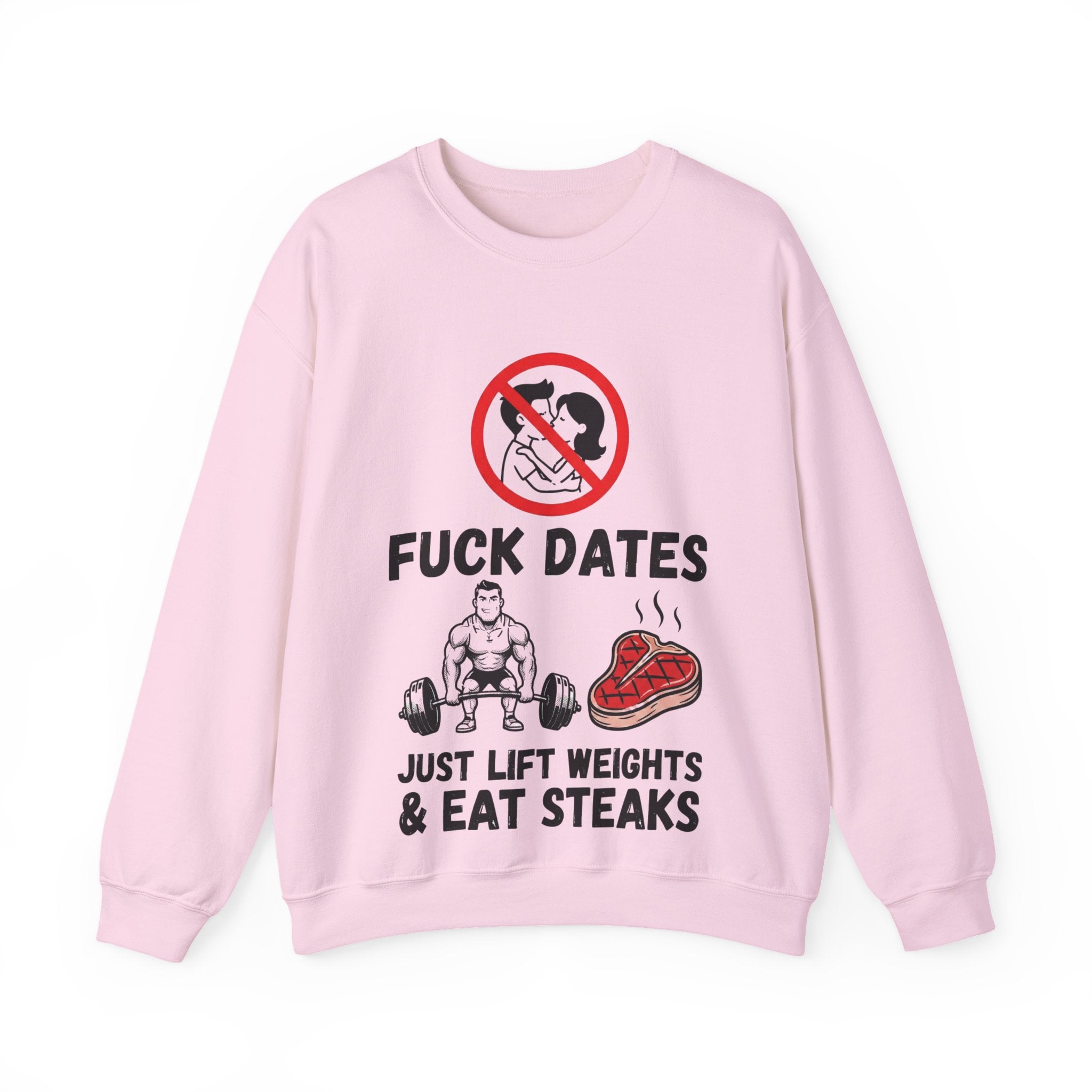 Crewneck Sweatshirt — "Fuck Dates, Just Lift Weights & Eat Steaks" Gym Humor