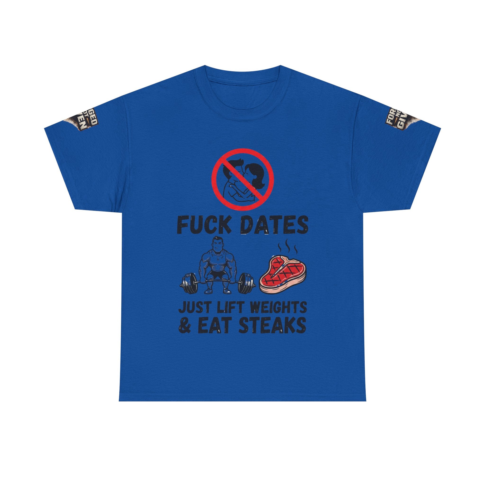 Funny Gym Tee — “Fuck Dates, Just Lift Weights & Eat Steaks” Workout Shirt