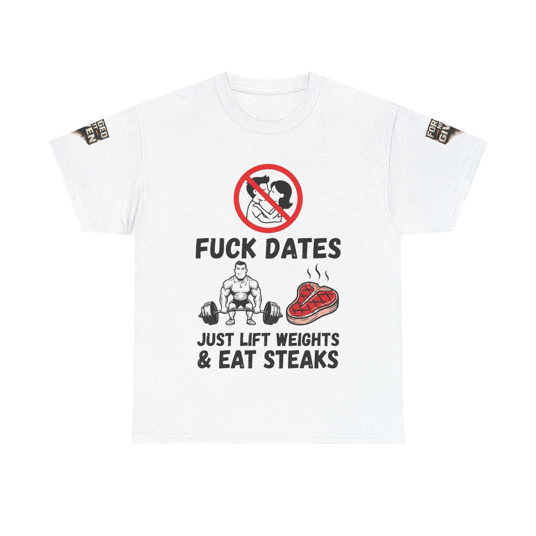 Funny Gym Tee — “Fuck Dates, Just Lift Weights & Eat Steaks” Workout Shirt