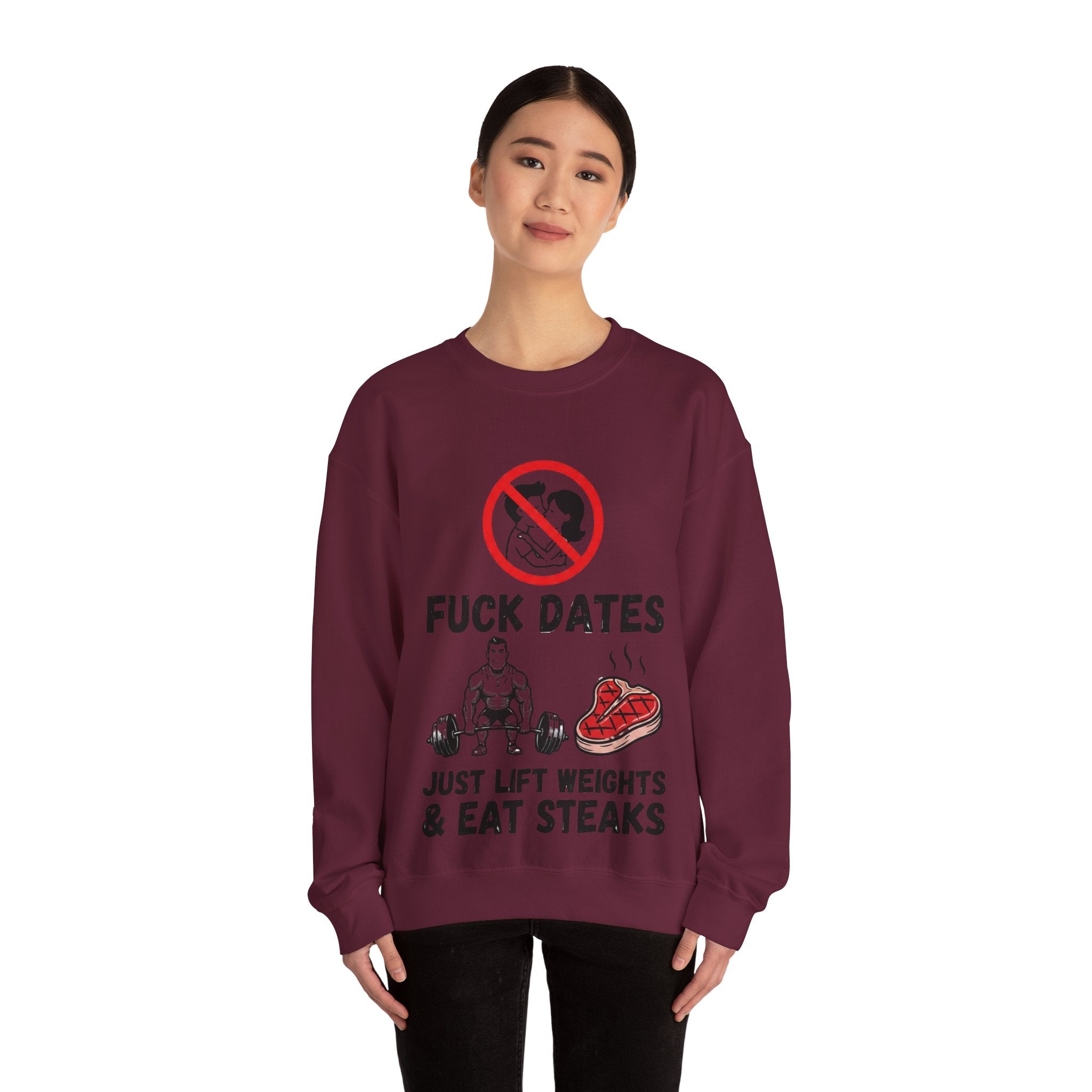 Crewneck Sweatshirt — "Fuck Dates, Just Lift Weights & Eat Steaks" Gym Humor
