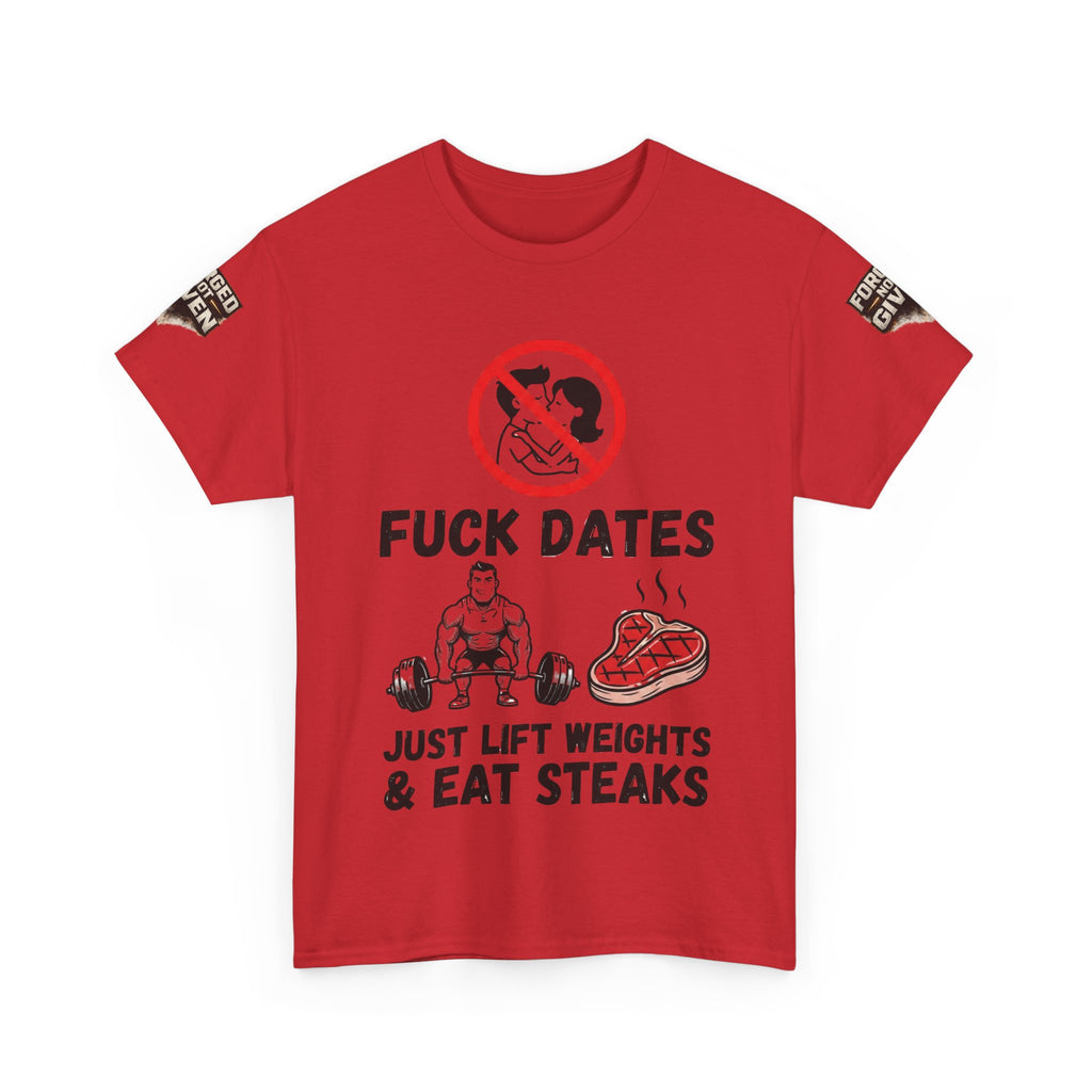 Funny Gym Tee — “Fuck Dates, Just Lift Weights & Eat Steaks” Workout Shirt
