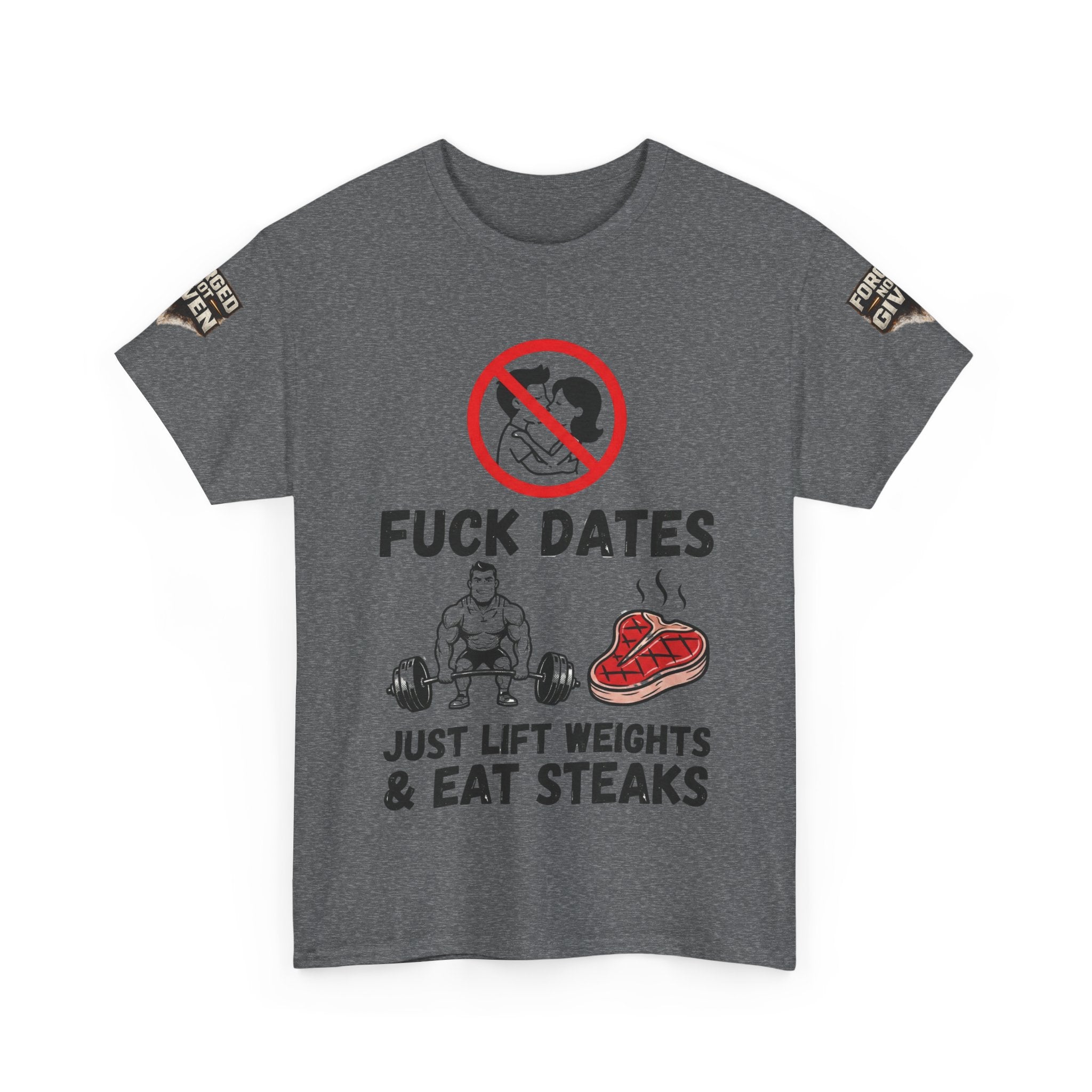 Funny Gym Tee — “Fuck Dates, Just Lift Weights & Eat Steaks” Workout Shirt