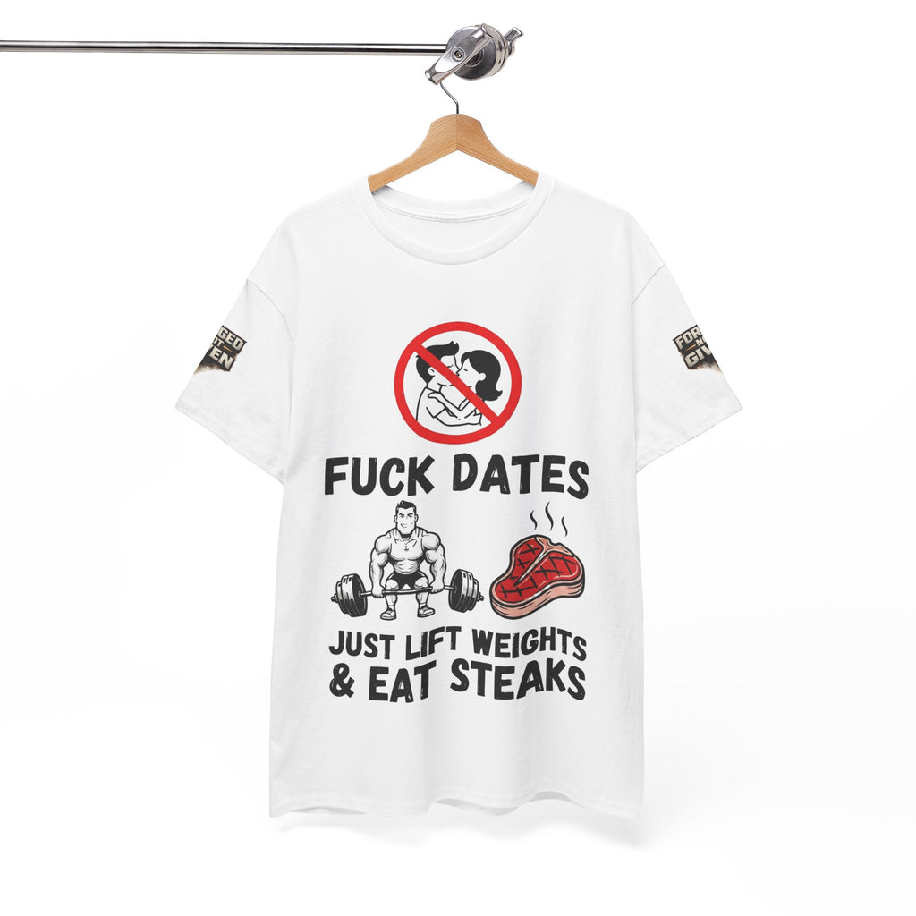 Funny Gym Tee — “Fuck Dates, Just Lift Weights & Eat Steaks” Workout Shirt