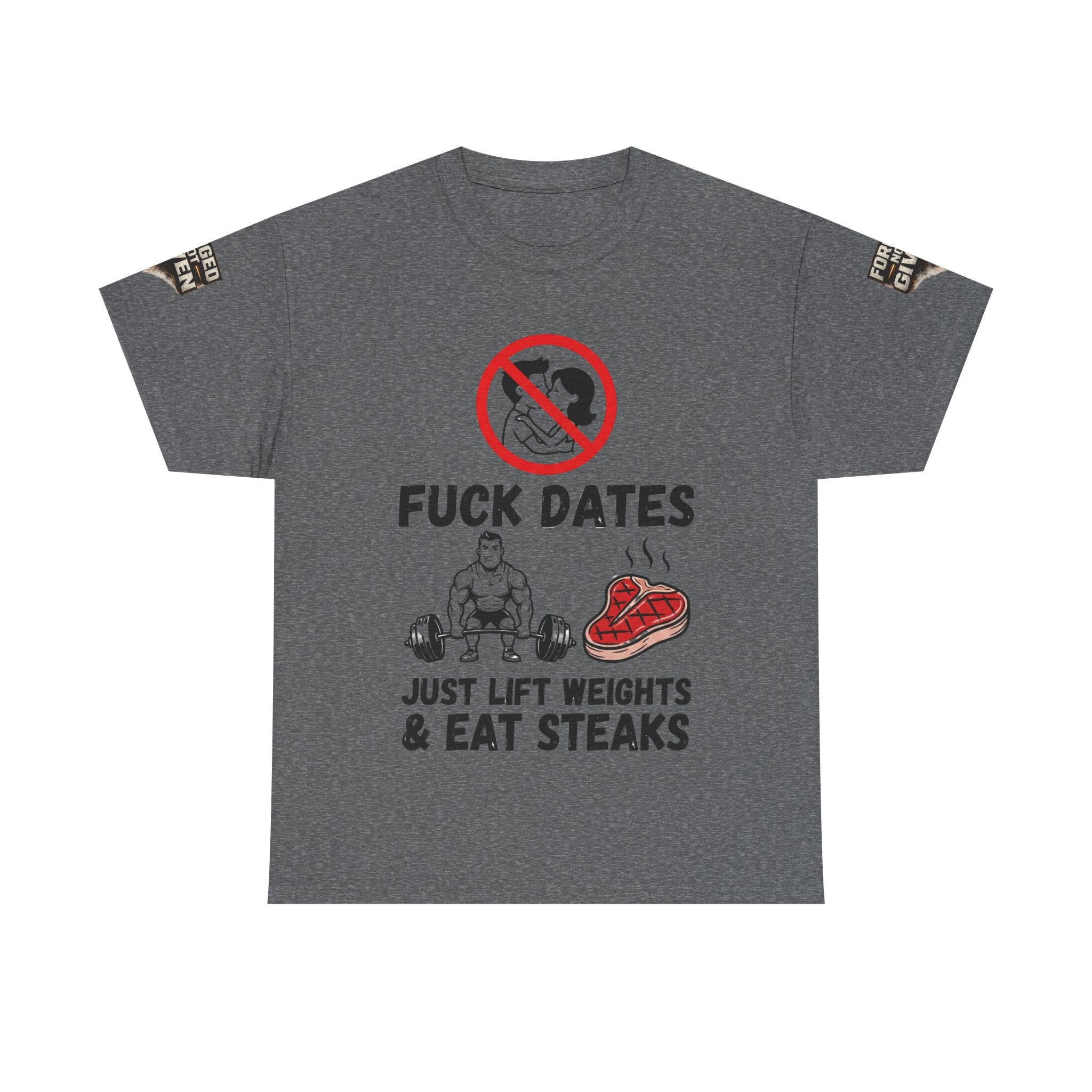 Funny Gym Tee — “Fuck Dates, Just Lift Weights & Eat Steaks” Workout Shirt