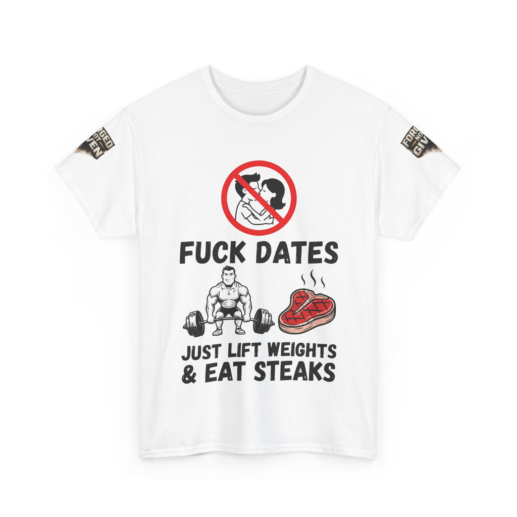 Funny Gym Tee — “Fuck Dates, Just Lift Weights & Eat Steaks” Workout Shirt